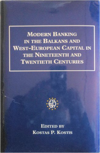 Modern Banking in the Balkans and West-European Capital 19th - 20th ce.